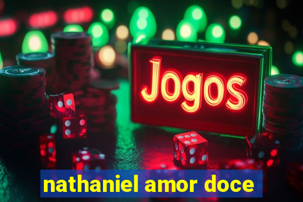 nathaniel amor doce